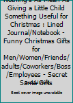 Nothing's As Mean As Giving a Little Child Something Useful for Christmas : Lined Journal/Notebook - Funny Christmas Gifts for Men/Women/Friends/adults/Coworkers/Boss/Employees - Secret Santa Gifts