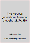 Unknown Binding The nervous generation: American thought, 1917-1930. Book