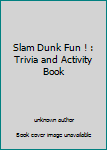 Unknown Binding Slam Dunk Fun ! : Trivia and Activity Book