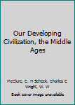 Hardcover Our Developing Civilization, the Middle Ages Book