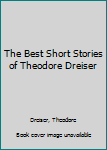 Hardcover The Best Short Stories of Theodore Dreiser Book