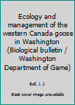 Unknown Binding Ecology and management of the western Canada goose in Washington (Biological bulletin / Washington Department of Game) Book