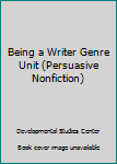 Spiral-bound Being a Writer Genre Unit (Persuasive Nonfiction) Book