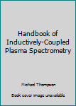 Hardcover Handbook of Inductively-Coupled Plasma Spectrometry Book