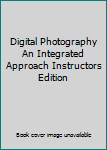 Paperback Digital Photography An Integrated Approach Instructors Edition Book