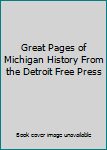 Hardcover Great Pages of Michigan History From the Detroit Free Press Book