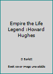 Hardcover Empire the Life Legend :Howard Hughes Book