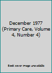 Unknown Binding December 1977 (Primary Care, Volume 4, Number 4) Book