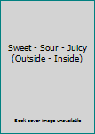 Board book Sweet - Sour - Juicy (Outside - Inside) Book