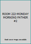 Paperback ROOM 222-MONDAY MORNING FATHER   #2 Book