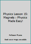 Paperback Physics Lesson 15: Magnets : Physics Made Easy! Book
