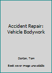 Paperback Accident Repair: Vehicle Bodywork Book