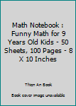 Paperback Math Notebook : Funny Math for 9 Years Old Kids - 50 Sheets, 100 Pages - 8 X 10 Inches Book