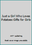 Paperback Just a Girl Who Loves Potatoes:Gifts for Girls Book