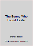Hardcover The Bunny Who Found Easter Book