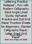 Paperback Calligraphy and Hand Lettering Practice Notepad : Fun with Modern Calligraphy Slant Angle Lined Guide, Alphabet Practice and Dot Grid Paper Practice Sheets for Beginners, Slanted Calligraphy Paper, Letter Sized Grid Paper Book