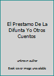 Unknown Binding El Prestamo De La Difunta Yo Otros Cuentos Book