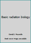 Hardcover Basic radiation biology Book