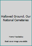 Hardcover Hallowed Ground. Our National Cemeteries Book