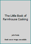 Hardcover The Little Book of Farmhouse Cooking [Unqualified] Book