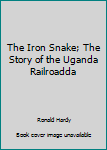 The Iron Snake; The Story of the Uganda Railroadda