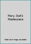 Hardcover Mary, God's Masterpiece Book
