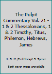 Hardcover The Pulpit Commentary Vol. 21 - 1 & 2 Thessalonians, 1 & 2 Timothy, Titus, Philemon, Hebrews, James Book