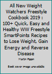 Paperback All New Weight Watchers Freestyle Cookbook 2019 : 100+ Quick, Easy and Healthy WW Freestyle SmartPoints Recipes to Lose Weight, Gain Energy and Reverse Disease Book