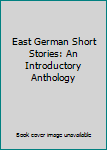 Hardcover East German Short Stories: An Introductory Anthology Book