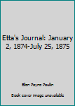 Unknown Binding Etta's Journal: January 2, 1874-July 25, 1875 Book
