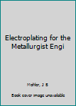 Hardcover Electroplating for the Metallurgist Engi Book