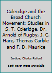 Hardcover Coleridge and the Broad Church Movement: Studies in S. T. Coleridge, Dr. Arnold of Rugby, J. C. Hare, Thomas Carlyle and F. D. Maurice Book