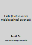 Cells (HotLinks for middle school science)