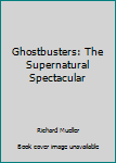 Paperback Ghostbusters: The Supernatural Spectacular Book