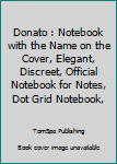 Paperback Donato : Notebook with the Name on the Cover, Elegant, Discreet, Official Notebook for Notes, Dot Grid Notebook, Book