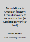 Unknown Binding Foundations in American history: From discovery to reconstruction (A Cambridge work-a-text) Book
