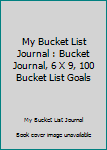 Paperback My Bucket List Journal : Bucket Journal, 6 X 9, 100 Bucket List Goals Book