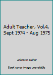 Unknown Binding Adult Teacher, Vol.4, Sept 1974 - Aug 1975 Book