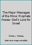 Hardcover The Major Messages of the Minor Prophets Hosea: God's Love for Israel Book
