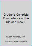 Hardcover Cruden's Complete Concordance of the Old and New T Book