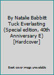 By Natalie Babbitt Tuck Everlasting (Special edition, 40th Anniversary E) [Hardcover]