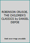 ROBINSON CRUSOE, THE CHILDREN'S CLASSICS by DANIEL DEFOE