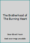 Hardcover The Brotherhood of The Burning Heart Book