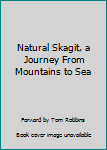 Paperback Natural Skagit, a Journey From Mountains to Sea Book