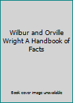 Paperback Wilbur and Orville Wright A Handbook of Facts Book