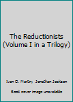 Paperback The Reductionists (Volume I in a Trilogy) Book