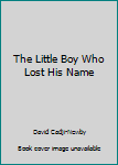 Paperback The Little Boy Who Lost His Name Book
