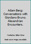 Adam Berg; Conversations with Giordano Bruno. Alexandrian Encounters.