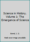 Paperback Science in History, Volume 1: The Emergence of Science Book