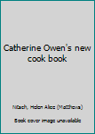 Catherine Owen's new cook book